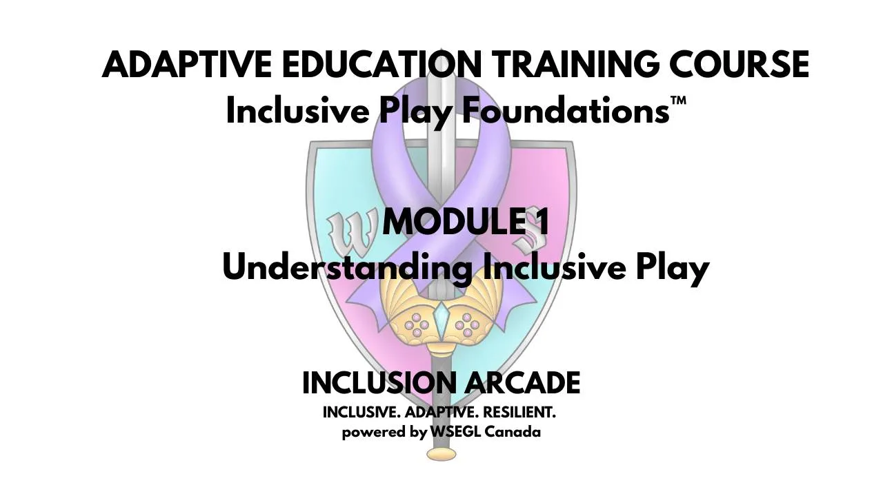 Title card: Inclusive Play Foundations, Module 1: Understanding Inclusive Play. Inclusion Arcade, powered by WSEGL Canada.